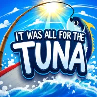 Play It Was All For The Tuna now!